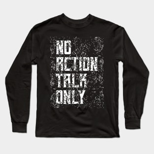 No Action Talk Only Long Sleeve T-Shirt